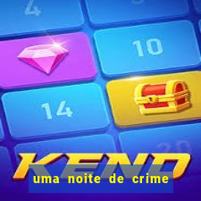 uma noite de crime dublado drive